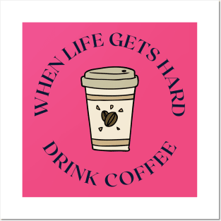 When life gets hard drink coffee Posters and Art